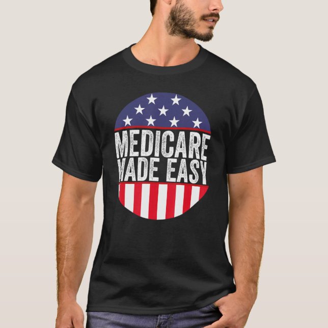 Medicare Made Easy Insurance Agent Broker Sales Ma T-Shirt (Front)