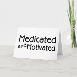 Medicated And Motivated Card