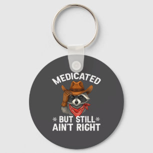 Medicated But Still Ain't Right Funny Raunchy Racc Key Ring