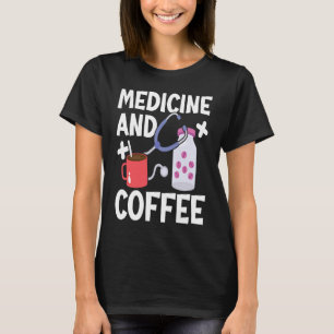 Medicine And Coffee Doctor Hospital Physician Heal T-Shirt