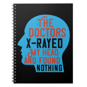 Medicine - Doctors X-Rayed My Head Notebook