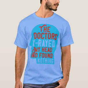 Medicine Doctors XRayed My Head T-Shirt