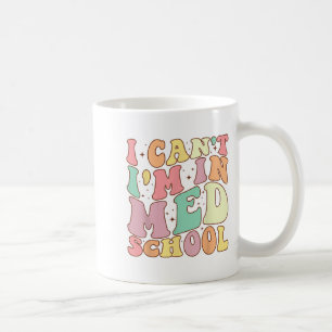 Medicine I Can't I'm In Med School Funny For Medic Coffee Mug