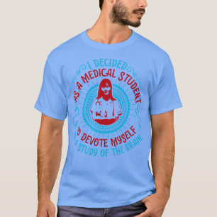 Medicine Medical Student Studies Brain T-Shirt