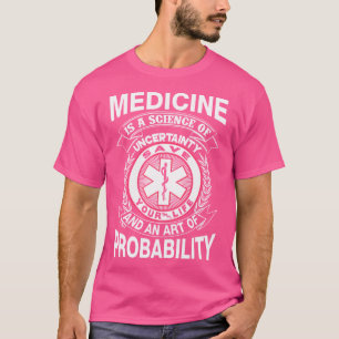 Medicine Science Of Uncertainty Med School Doctor T-Shirt