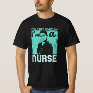 Medicine -You Can't Scare Me I'm A Nurse T-Shirt