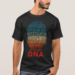 Medicolegal Death Investigator It's in My DNA T-Shirt
