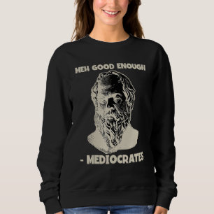 Mediocrates Meh Good Enough Greek Philosophy Sweatshirt