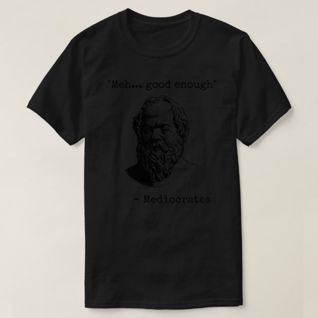 Mediocrates Meh Good Enough Sarcasm Classic T-Shir T-Shirt (Design Front)