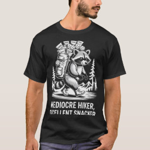 Mediocre hiker excellent snacker funny racoon T-Shirt