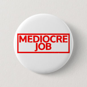 Mediocre Job Stamp 6 Cm Round Badge