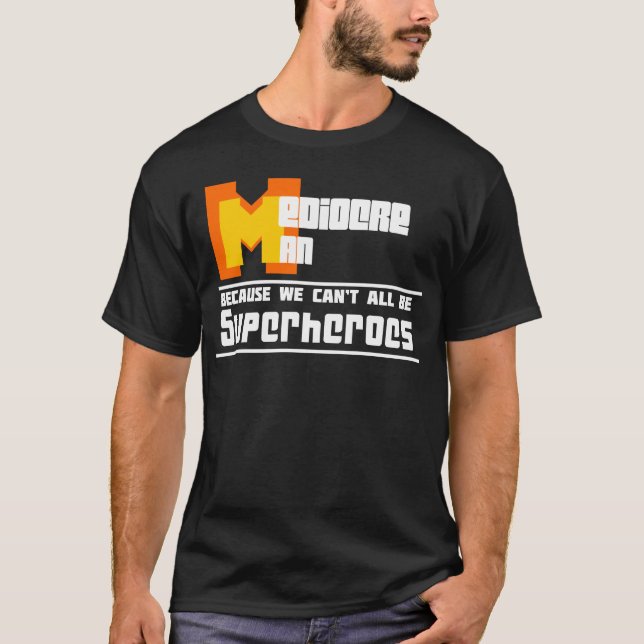 Mediocre Man Tee Shirt (Front)
