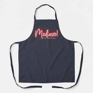 Mediocre on a Good Day apron