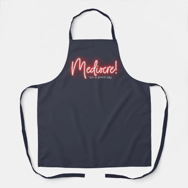 Mediocre on a Good Day apron (Front)