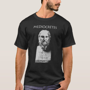 Mediocretes (Philosopher of The Mediocre) T-Shirt