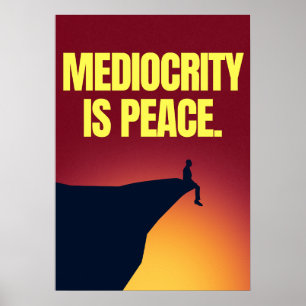 Mediocrity is peace. Anti Motivation Poster
