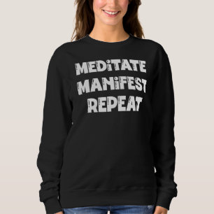 Meditate Manifest Repeat Spiritual Meditation Mani Sweatshirt