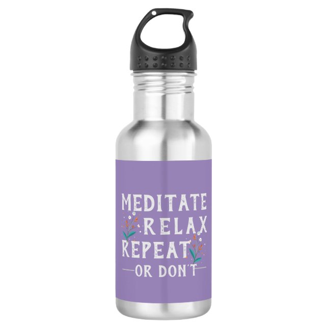 Meditate, Relax, Repeat or Don’t  532 Ml Water Bottle (Front)