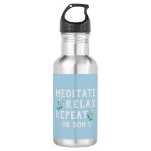 Meditate, Relax, Repeat or Don’t 532 Ml Water Bottle