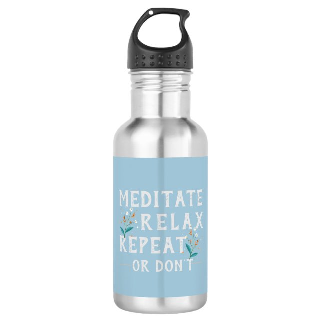 Meditate, Relax, Repeat or Don’t  532 Ml Water Bottle (Front)
