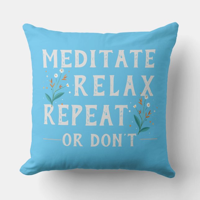 Meditate, Relax, Repeat or Don’t IFunny Self-Care Cushion (Front)