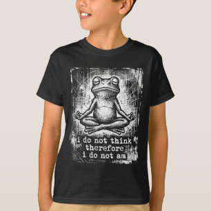 Meditating frog do not think therefore do not am T-Shirt