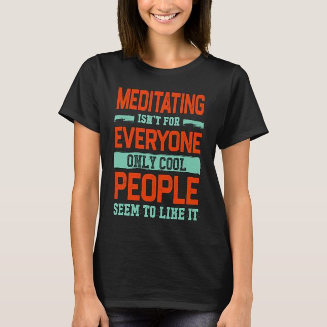 Meditating Isnt For Everyone Yoga  Pilates Humor H T-Shirt (Front)