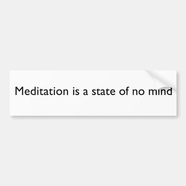 "Meditation is a state of mind" Bumper sticker (Front)