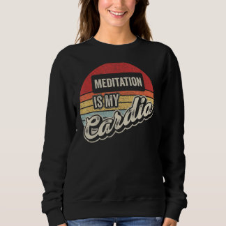 Meditation Is My Cardio Vintage Retro Mindfulness Sweatshirt