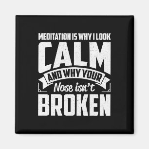 Meditation Is Why I Look Calm - Funny Zen, Yoga Me Magnet