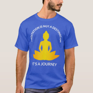 Meditation Its A Journey III T-Shirt