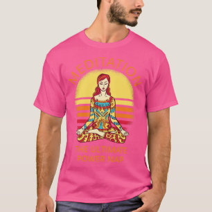 Meditation The Ultimate Power Nap I T-Shirt