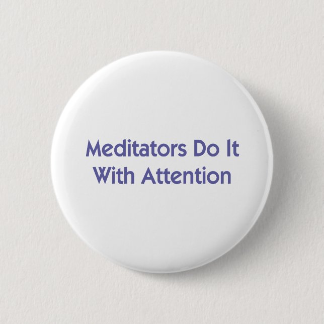 Meditators Do It With Attention 6 Cm Round Badge (Front)