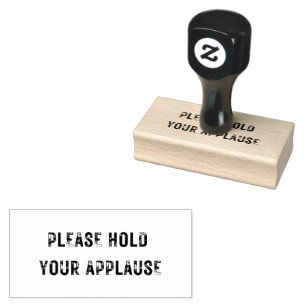 Medium PLEASE HOLD YOUR APPLAUSE Rubber Stamp