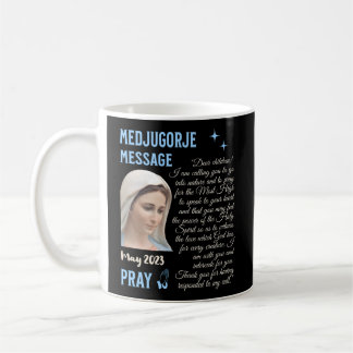 Medjugorje Message May 25 2023 Go Into Nature And  Coffee Mug