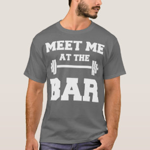 MEE ME A HE BAR Funny White Gym Design for Lifter T-Shirt