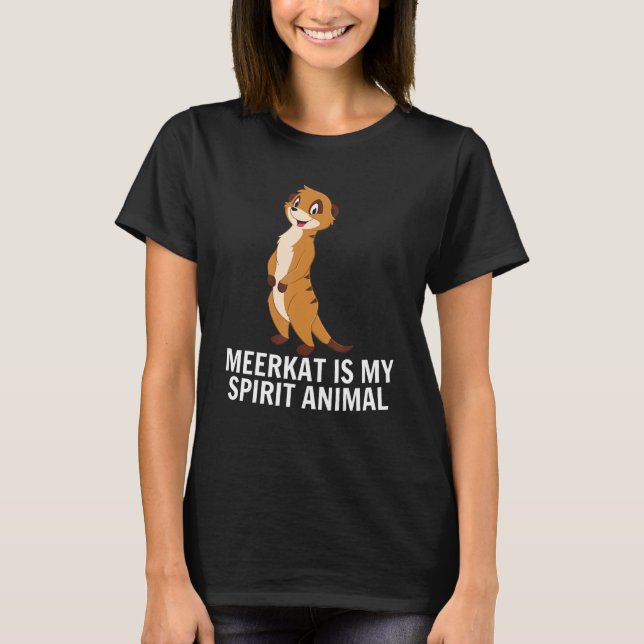 Meerkat  Meerkat is my spirit animal T-Shirt (Front)