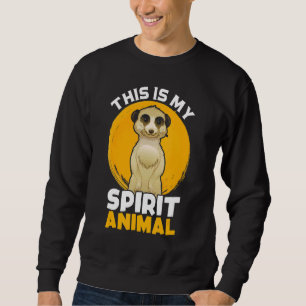 Meerkat My Spirit Animal Suricate Africa Zoo Wildl Sweatshirt