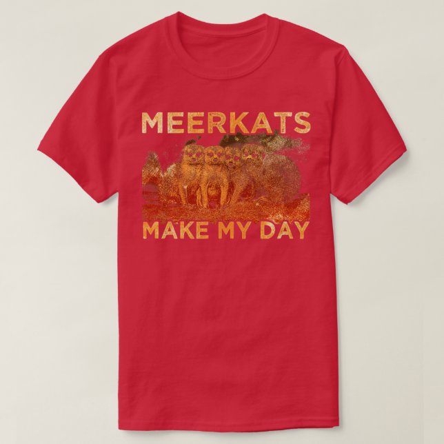 Meerkats make my day T-Shirt (Design Front)