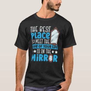 Meet Love Of Your Life In Mirror Happy Singles Awa T-Shirt