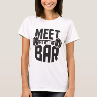 Meet Me At The Bar Funny Workout Cross Fit Barbell T-Shirt