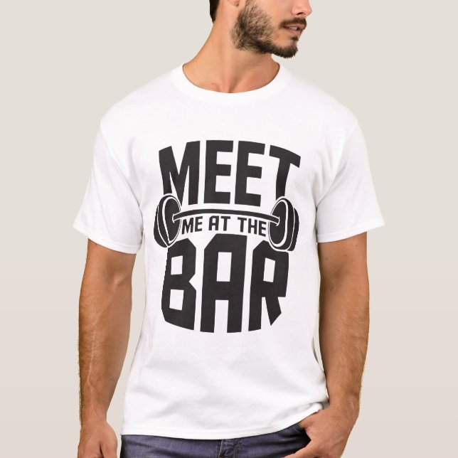 Meet Me At The Bar Funny Workout Cross Fit Barbell T-Shirt (Front)