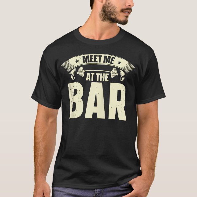 Meet Me At The Bar Gym Fitness Lifting Weights Bod T-Shirt (Front)