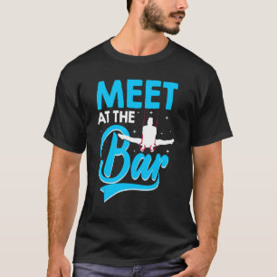 Meet Me At The Bar Gymnast Gymnastics Acrobatics S T-Shirt