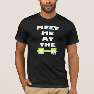 Meet Me At The Bar - Inspirational Weight Lifting T-Shirt