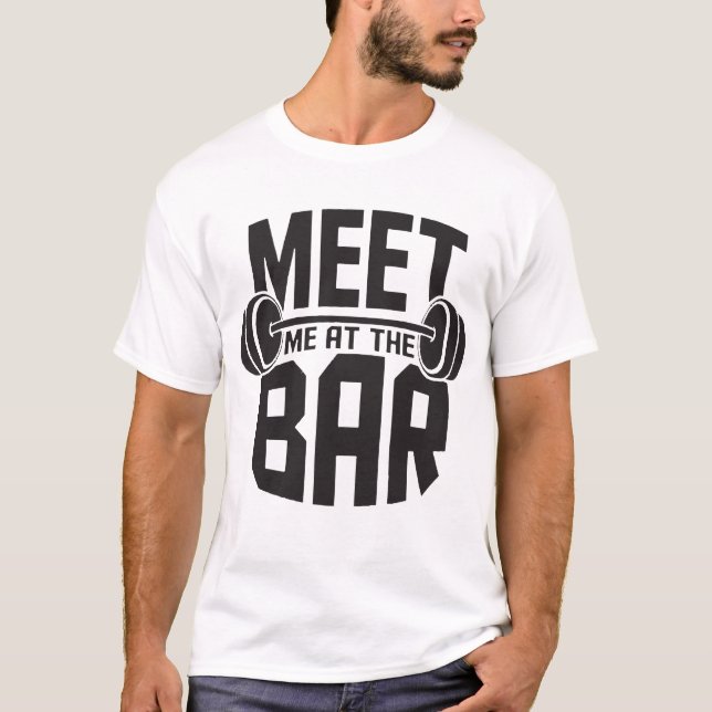 Meet Me At The Bar Weight Lifting Deadlift Dumbbel T-Shirt (Front)