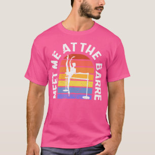 Meet Me At The Barre Funny Ballerina Ballet Dancer T-Shirt