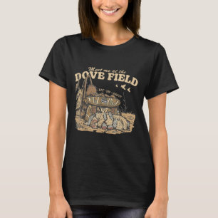 Meet Me At The Dove Field Dove Hunting Camo Bag Hu T-Shirt