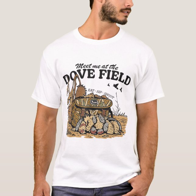 Meet Me At The Dove Field Dove Hunting  T-Shirt (Front)