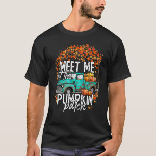 Meet Me at The Pumpkin Patch Fall Autumn Thanksgiv T-Shirt